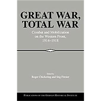 Great War, Total War - Combat and Mobilization on the Western Front, 1914-1918 - Paperback - 2006 - 1